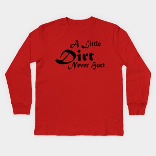 A Little Dirt Never Hurt Kids Long Sleeve T-Shirt